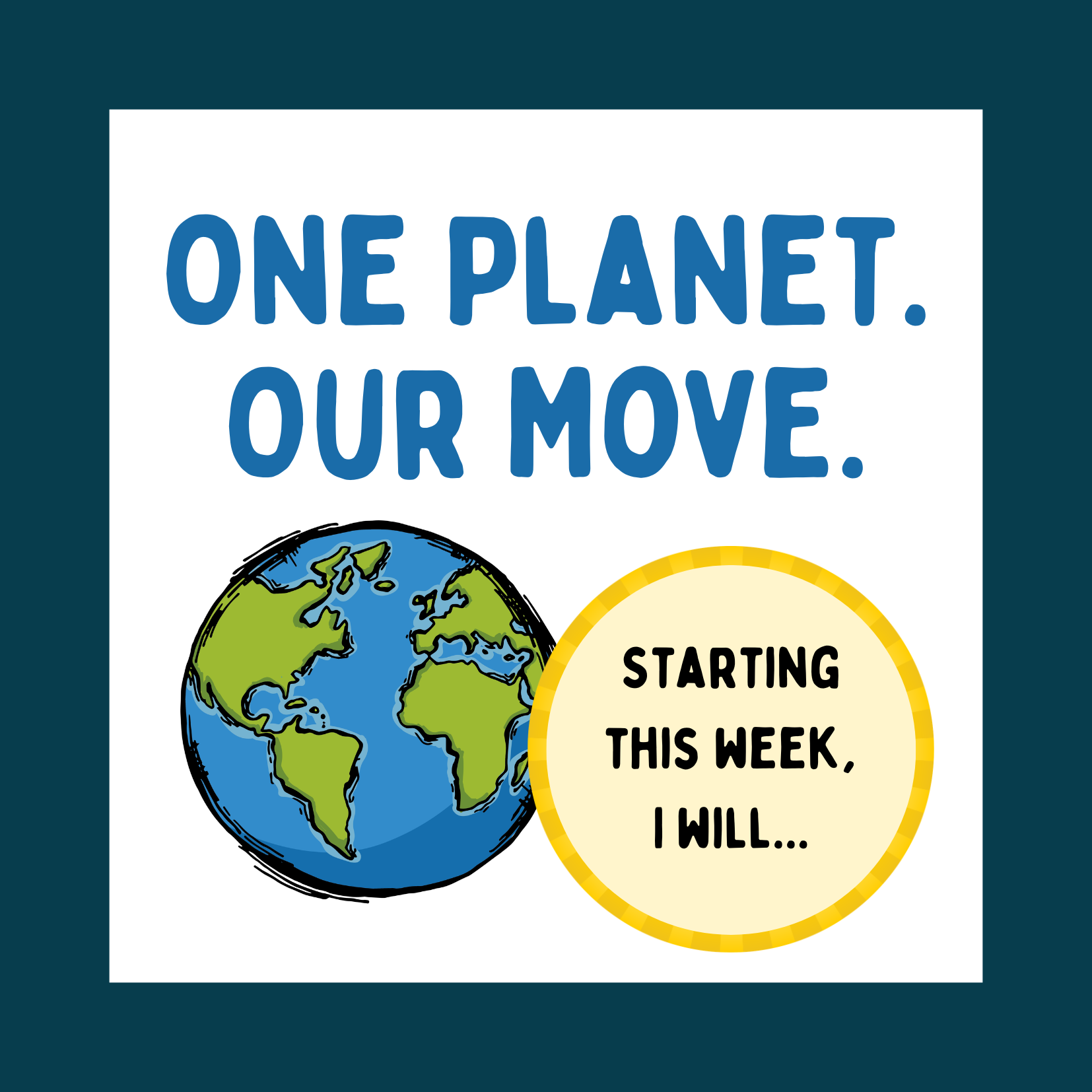 Image contains text saying 'One Planet. Our Move.' with a picture of Earth and a card saying 'Starting This Week, I Will...'.